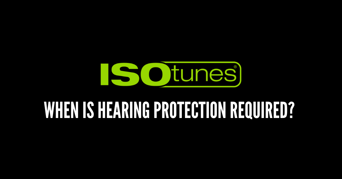 When is hearing protection required? - EU ISOtunes